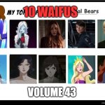 top 10 waifus volume 43 | 10 WAIFUS; VOLUME 43 | image tagged in top 10 favorite fictional bears,waifu,anime,dc comics,marvel cinematic universe,sexy women | made w/ Imgflip meme maker