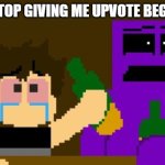 i hate upvote begging | DAD STOP GIVING ME UPVOTE BEG BEER! | image tagged in fnaf bar | made w/ Imgflip meme maker