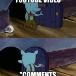 Half the fun of YouTube is the comments! | A COOL YOUTUBE VIDEO; "COMMENTS ARE TURNED OFF" | image tagged in mouse entering and leaving,youtube,youtube comments | made w/ Imgflip meme maker