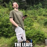 Laughing Hiker | WHEN SOMEONE SAYS; THE LEAFS WILL WIN THE CUP | image tagged in laughing hiker | made w/ Imgflip meme maker