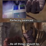 perfectly balance quota completement | image tagged in thanos perfectly balanced as all things should be,video games,gaming | made w/ Imgflip meme maker