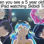 Urusei Yatsura Girls cringe faces | When you see a 5 year old on their iPad watching Skibidi Toilet: | image tagged in urusei yatsura girls cringe faces,skibidi toilet,skibidi toilet sucks,memes | made w/ Imgflip meme maker