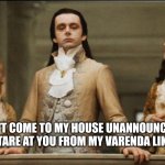 volturi | DON'T COME TO MY HOUSE UNANNOUNCED, I WILL STARE AT YOU FROM MY VARENDA LIKE THIS. | image tagged in volturi | made w/ Imgflip meme maker