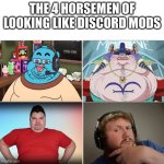Real x4 | THE 4 HORSEMEN OF LOOKING LIKE DISCORD MODS | image tagged in the 4 horsemen of,discord moderator,caseoh,nikocado avocado,gumball,one piece | made w/ Imgflip meme maker