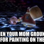 Funny Lessons | WHEN YOUR MOM GROUNDS YOU FOR PAINTING ON THE CAT | image tagged in kirby,super smash bros,youtube,funny,life lessons | made w/ Imgflip meme maker