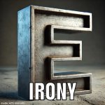 the Iron-E : Irony