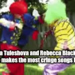 Cringeliya vs. The girl who sings Friday 24/7 | Daneliya Tuleshova and Rebecca Black fighter over who makes the most cringe songs in history | image tagged in gifs,memes,funny,daneliya tuleshova sucks,rebecca black,cringe | made w/ Imgflip video-to-gif maker