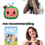 Me Watching Cocomelon vs. Me Recommending Bluey | image tagged in me watching vs me recommending,funny,bluey,cocomelon,tv,youtube | made w/ Imgflip meme maker