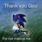 Thank you God for not making me x meme