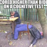 Dementia in Chief | SCORED HIGHER THAN BIDEN
ON A COGNITIVE TEST | made w/ Imgflip meme maker