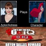 bryon dallas howard is ariel | SHE'S NOT TOO OLD; BRYON DALLAS HOWARD IS PERFECT AS ARIEL | image tagged in disney what if,ariel,howard,mario,perfect,too old | made w/ Imgflip meme maker