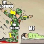 Thank them | MY OLD SCHOOL; MY FRIENDS; ME | image tagged in soldier protecting sleeping child | made w/ Imgflip meme maker