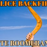 Malice Backfires; Spite Boomerangs | MALICE BACKFIRES; SPITE BOOMERANGS | image tagged in boomerang,australia,philosophy,religion,bible verse,bible verse of the day | made w/ Imgflip meme maker