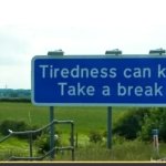 tiredness can kill take a break