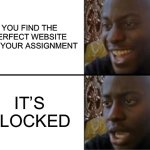 Don’t you hate it when this happens? | YOU FIND THE PERFECT WEBSITE FOR YOUR ASSIGNMENT; IT’S BLOCKED | image tagged in oh yeah oh no,school memes,blocked | made w/ Imgflip meme maker