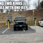 Some people... | BEING TWO KINDS OF A-HOLE WITH ONE JEEP | image tagged in jerk,smh,check yourself before you wreck yourself | made w/ Imgflip meme maker