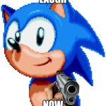 When you don't like sonics jokes | LAUGH; NOW | image tagged in sonic holding a gun,memes | made w/ Imgflip meme maker