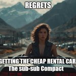 Regrets | REGRETS; GETTING THE CHEAP RENTAL CAR. The sub-sub Compact | image tagged in mis-sized woman,ai meme,car rental,mismatch | made w/ Imgflip meme maker