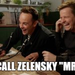 Biden | ...NOW CALL ZELENSKY "MR PUTIN" | image tagged in ant and dec laughing | made w/ Imgflip meme maker