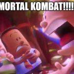 Anyone remember the old Mortal Kombat commerical with the guy yelling the title? | MORTAL KOMBAT!!!!! | image tagged in captain underpants scream | made w/ Imgflip meme maker