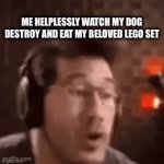 Dumb title | ME HELPLESSLY WATCH MY DOG DESTROY AND EAT MY BELOVED LEGO SET | image tagged in gifs,lego,markiplier,sadness,childhood | made w/ Imgflip video-to-gif maker