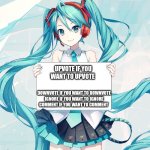 Mikus speaking fax | UPVOTE IF YOU WANT TO UPVOTE; DOWNVOTE IF YOU WANT TO DOWNVOTE
IGNORE IF YOU WANT TO IGNORE
COMMENT IF YOU WANT TO COMMENT | image tagged in hatsune miku holding a sign | made w/ Imgflip meme maker