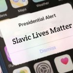 Presidential Alert | Slavic Lives Matter | image tagged in memes,presidential alert,slavic | made w/ Imgflip meme maker