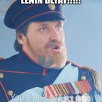 LENIN BLYAT!!!!! | LENIN BLYAT!!!!! | image tagged in you think so,tsar nicholas ii,cyka blyat | made w/ Imgflip meme maker