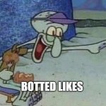 Squidward Point and Laugh | BOTTED LIKES | image tagged in squidward point and laugh | made w/ Imgflip meme maker