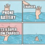 It's a super slow charger | CHARGER; PHONE BATTERY; IT'S A SUPER SLOW CHARGER | image tagged in high five drown,relatable,technology,jpfan102504 | made w/ Imgflip meme maker