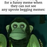 I need plenty of funny memes in my life | Everyone waiting for a funny meme when they can not see any upvote begging memes: | image tagged in toy story monkey,memes,funny,imgflip | made w/ Imgflip meme maker