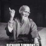 Wise Old Chinese Man | CONFUCIUS SAYS; RICHARD SIMMONS IS TEABAGGING GOD RIGHT NOW | image tagged in wise old chinese man | made w/ Imgflip meme maker