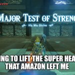 A Major Test of Strength | ME TRYING TO LIFT THE SUPER HEAVY BOX 
THAT AMAZON LEFT ME | image tagged in a major test of strength | made w/ Imgflip meme maker