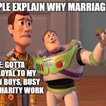 fangirling meme | POV: PEOPLE EXPLAIN WHY MARRIAGE IS GOOD; ME: GOTTA STAY LOYAL TO MY KOREAN BOYS, BUSY DOING CHARITY WORK | image tagged in woody and buzz lightyear everywhere widescreen | made w/ Imgflip meme maker