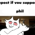 Repost if you support Phil meme