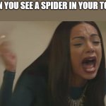 Meme | WHEN YOU SEE A SPIDER IN YOUR TOILET: | image tagged in erica mena screaming | made w/ Imgflip meme maker