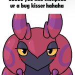 You like kissing bugs don’t you