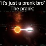 *destroys a star system* | "it's just a prank bro"
The prank: | image tagged in gifs,funny,memes,relatable,space,boom | made w/ Imgflip video-to-gif maker