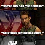 the boys Deep thoughts with the Deep. | "" WHY DO THEY CALL IT DC COMICS? ""; "" WHEN THE C IN DC STANDS FOR COMICS "" | image tagged in deep thoughts with the deep,the boys,the boys memes,the boys the deep memes | made w/ Imgflip meme maker