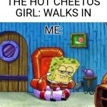 She's just gonna yap | THE HOT CHEETOS GIRL: WALKS IN; ME: | image tagged in memes,spongebob ight imma head out | made w/ Imgflip meme maker