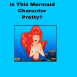 is this mermaid character pretty ? meme
