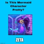 is mermaid zeta pretty ? | ZETA | image tagged in is this mermaid character pretty,nickelodeon,nick jr,shine,cartoons,nicktoons | made w/ Imgflip meme maker