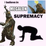 I believe in Megalon supermacy meme