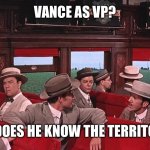 Vance as VP? | VANCE AS VP? BUT DOES HE KNOW THE TERRITORY? | image tagged in but does he know the territory | made w/ Imgflip meme maker