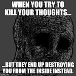 Silencing Thoughts Gone Wrong | WHEN YOU TRY TO KILL YOUR THOUGHTS... ...BUT THEY END UP DESTROYING YOU FROM THE INSIDE INSTEAD. | image tagged in cursed wojak | made w/ Imgflip meme maker