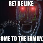 ignited bonnie | RE7 BE LIKE:; "WELCOME TO THE FAMILY, SON!" | image tagged in ignited bonnie | made w/ Imgflip meme maker