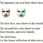 the Japanese say you have three faces