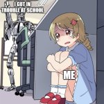 Gulp... | MY MOM WHEN I GOT IN TROUBLE AT SCHOOL; ME | image tagged in anime girl hiding from terminator | made w/ Imgflip meme maker
