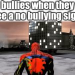 . | bullies when they see a no bullying sign: | image tagged in gifs,memes,funny | made w/ Imgflip video-to-gif maker