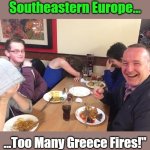 Athens for a Friend | "Why Did the EU 

Pass New Laws 

for Kitchens in 

Southeastern Europe... ...Too Many Greece Fires!"; Athens for a Friend; OzwinEVCG | image tagged in dads,jokes,european union,greece,kitchen,fire | made w/ Imgflip meme maker
